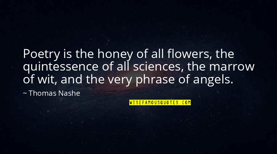 Quintessence Quotes By Thomas Nashe: Poetry is the honey of all flowers, the