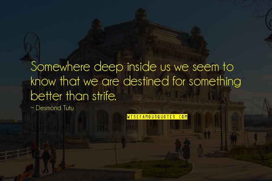 Quintessence Theatre Quotes By Desmond Tutu: Somewhere deep inside us we seem to know Quintessence Theatre Quotes By Desmond Tutu: Somewhere deep inside us we seem to know