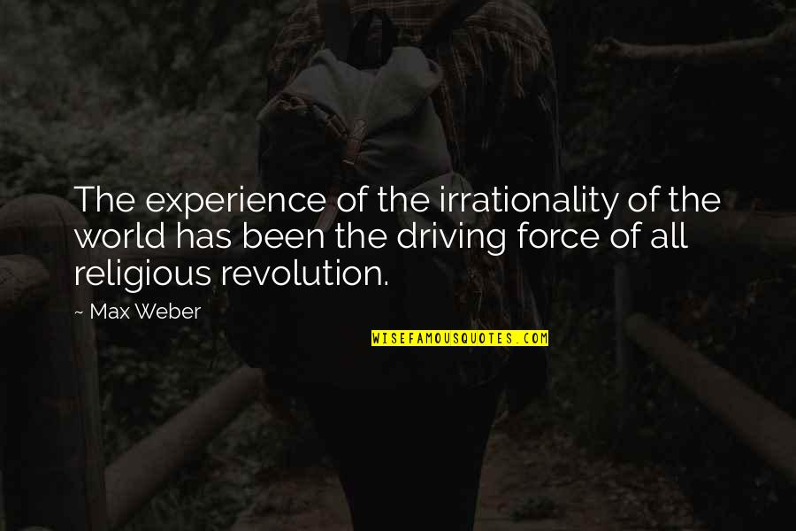Quintessences Quotes By Max Weber: The experience of the irrationality of the world Quintessences Quotes By Max Weber: The experience of the irrationality of the world
