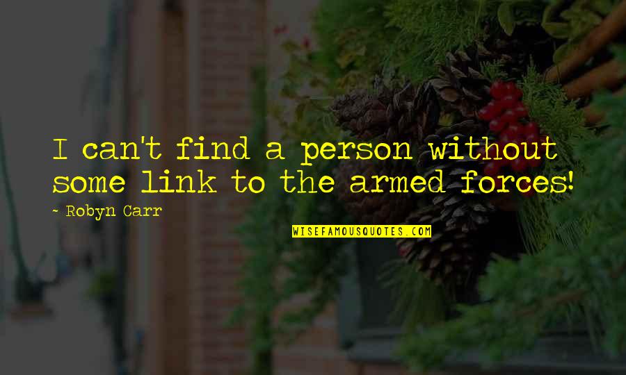 Quintessences Quotes By Robyn Carr: I can't find a person without some link