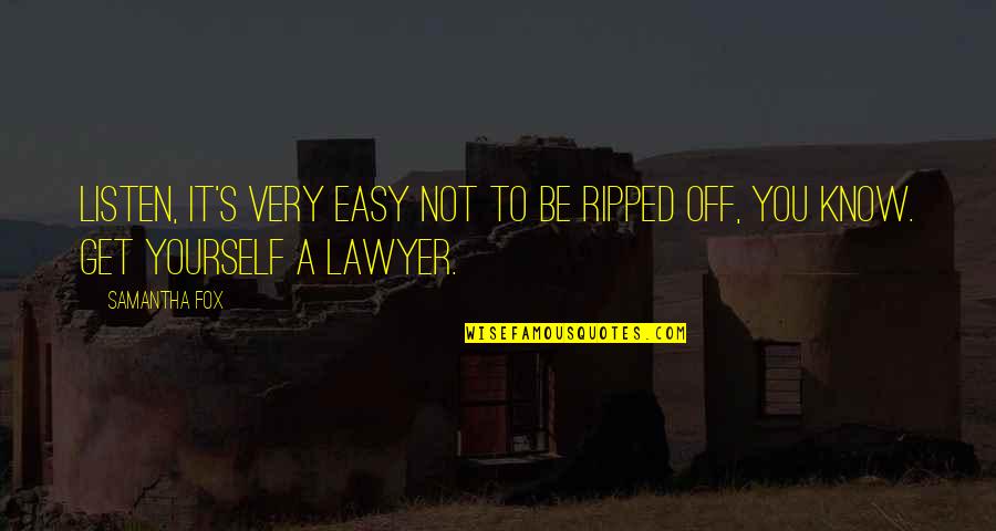 Quintessences Quotes By Samantha Fox: Listen, it's very easy not to be ripped