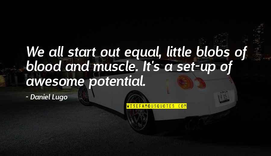 Quintessencia Llc Quotes By Daniel Lugo: We all start out equal, little blobs of