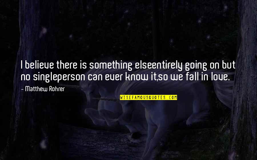 Quintessential British Quotes By Matthew Rohrer: I believe there is something elseentirely going on