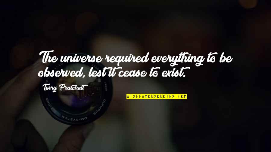 Quintessential British Quotes By Terry Pratchett: The universe required everything to be observed, lest Quintessential British Quotes By Terry Pratchett: The universe required everything to be observed, lest