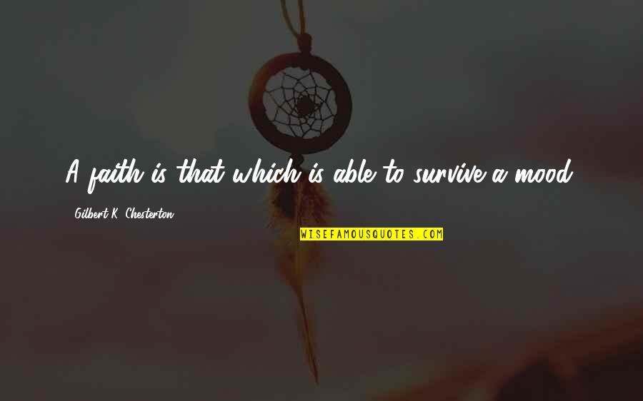 Quintessential English Quotes By Gilbert K. Chesterton: A faith is that which is able to