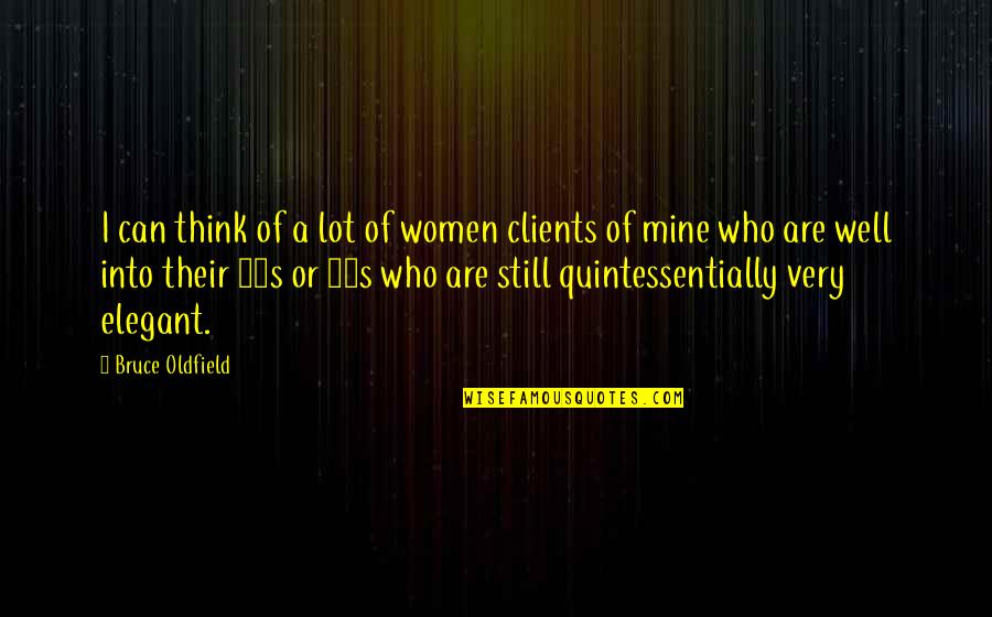 Quintessentially Quotes By Bruce Oldfield: I can think of a lot of women