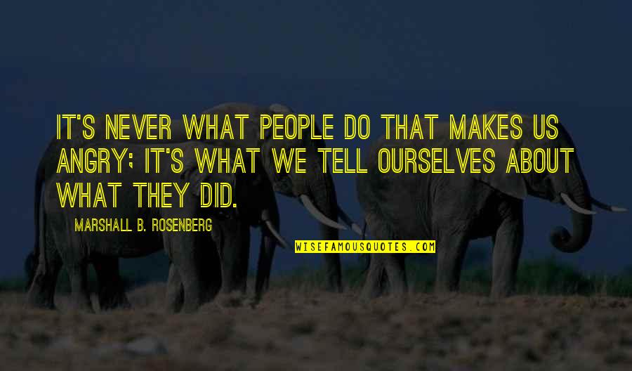 Quintessentially Real Estate Quotes By Marshall B. Rosenberg: It's never what people do that makes us