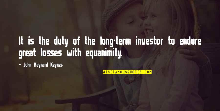 Quintet Quotes By John Maynard Keynes: It is the duty of the long-term investor Quintet Quotes By John Maynard Keynes: It is the duty of the long-term investor