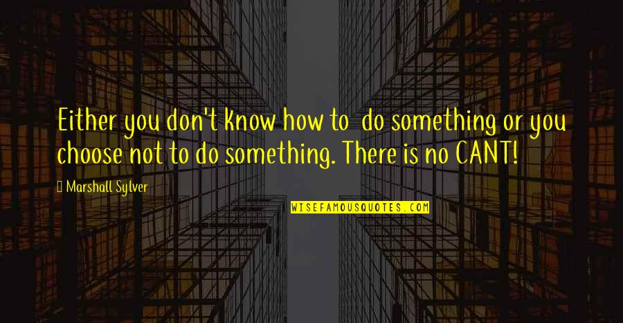 Quintet Quotes By Marshall Sylver: Either you don't know how to do something Quintet Quotes By Marshall Sylver: Either you don't know how to do something