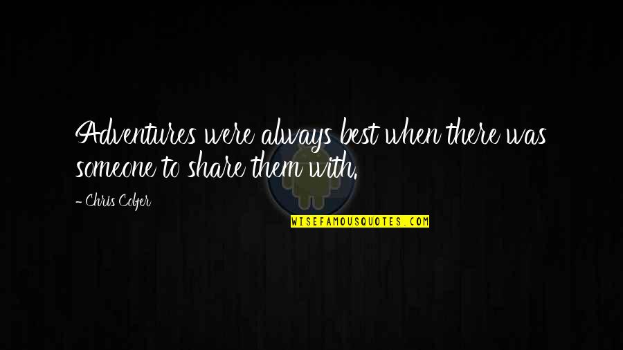 Quintet Ultra Quotes By Chris Colfer: Adventures were always best when there was someone