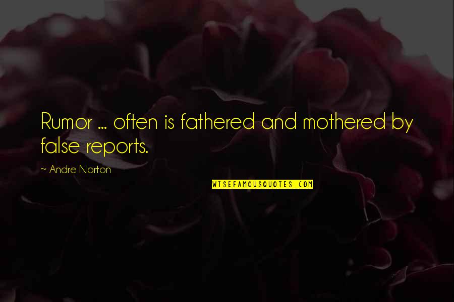 Quintetto Maebashi Quotes By Andre Norton: Rumor ... often is fathered and mothered by Quintetto Maebashi Quotes By Andre Norton: Rumor ... often is fathered and mothered by