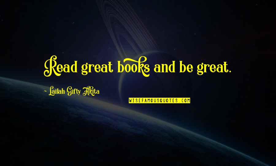 Quintile Quotes By Lailah Gifty Akita: Read great books and be great.