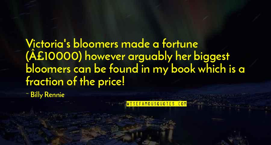 Quintilian Institutes Quotes By Billy Rennie: Victoria's bloomers made a fortune (£10000) however arguably Quintilian Institutes Quotes By Billy Rennie: Victoria's bloomers made a fortune (£10000) however arguably