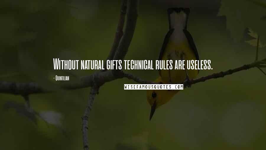Quintilian quotes: Without natural gifts technical rules are useless.