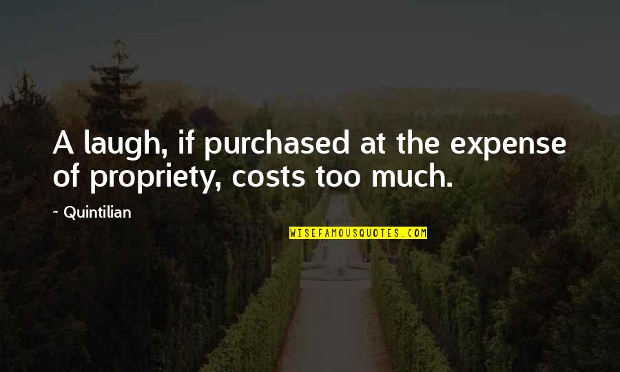 Quintilian Quotes By Quintilian: A laugh, if purchased at the expense of