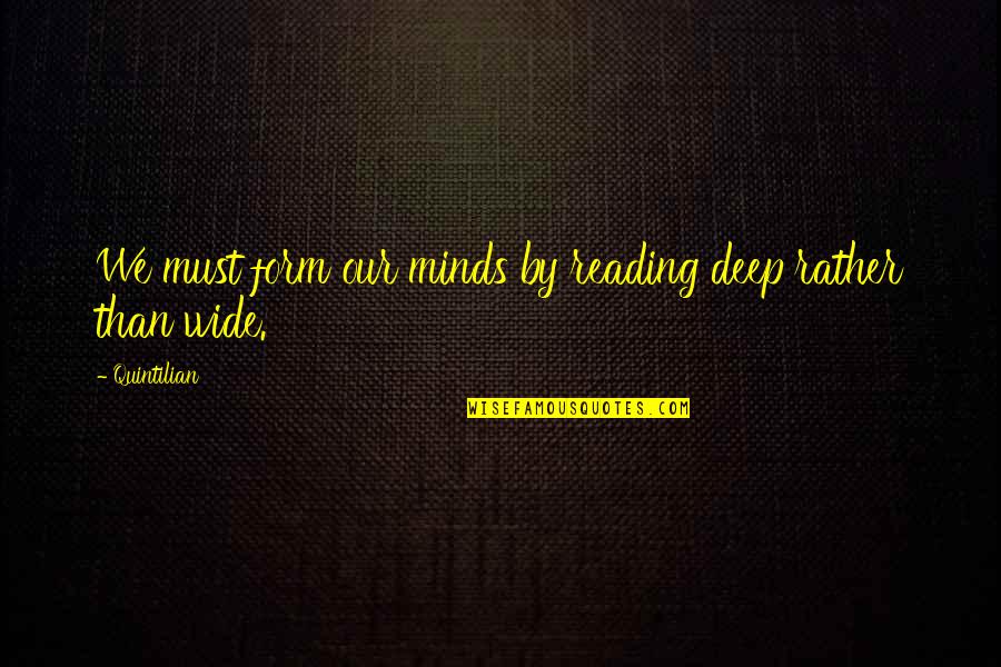 Quintilian Quotes By Quintilian: We must form our minds by reading deep