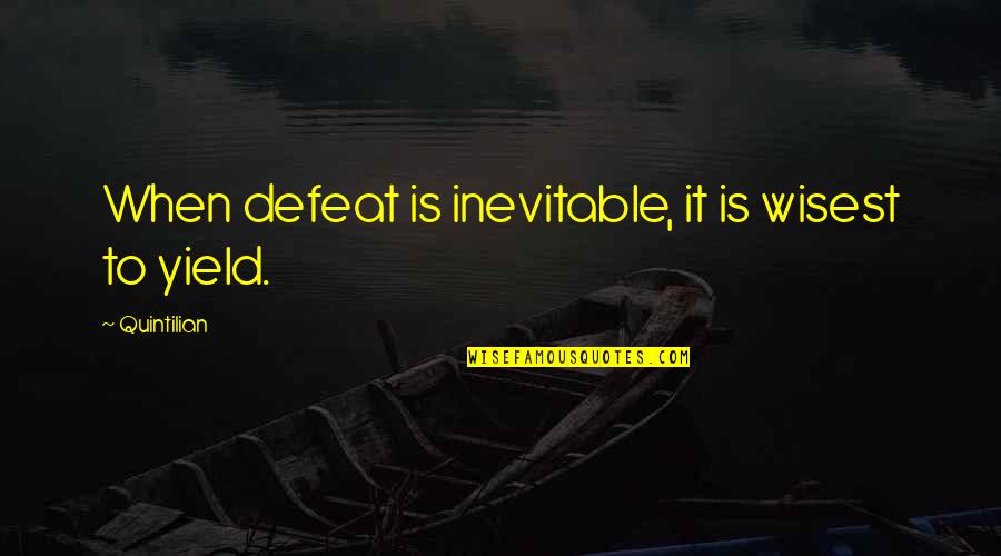 Quintilian Quotes By Quintilian: When defeat is inevitable, it is wisest to