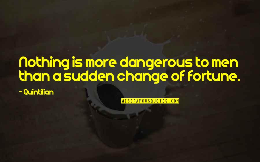 Quintilian Quotes By Quintilian: Nothing is more dangerous to men than a