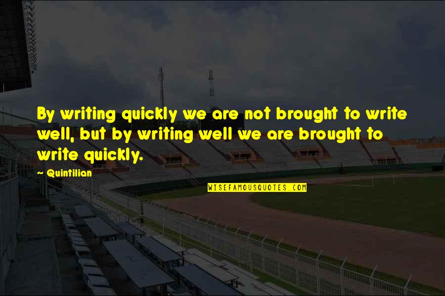 Quintilian Quotes By Quintilian: By writing quickly we are not brought to