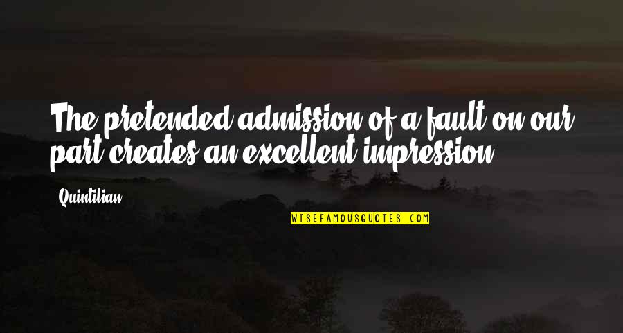 Quintilian Quotes By Quintilian: The pretended admission of a fault on our
