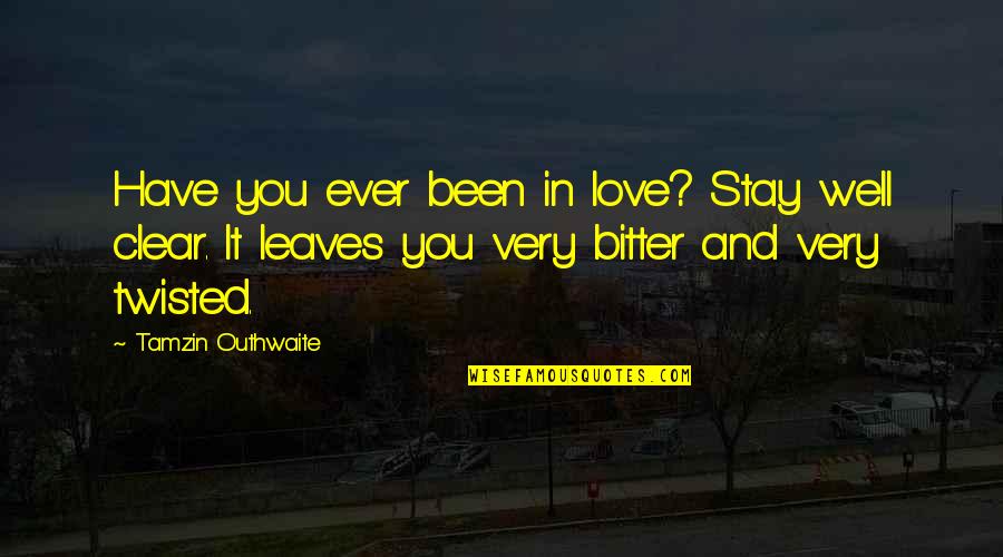 Quintiliano Biografia Quotes By Tamzin Outhwaite: Have you ever been in love? Stay well