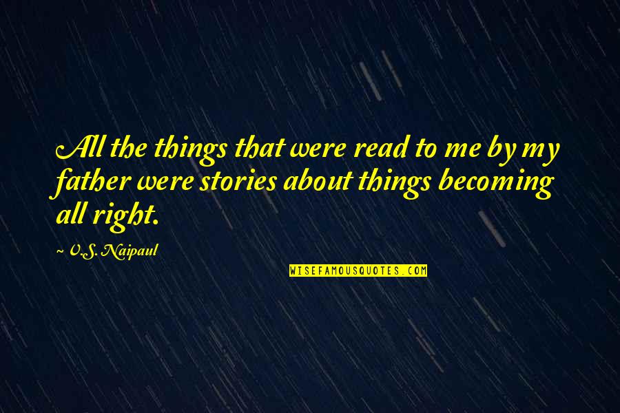 Quintilio Vaggelli Quotes By V.S. Naipaul: All the things that were read to me Quintilio Vaggelli Quotes By V.S. Naipaul: All the things that were read to me