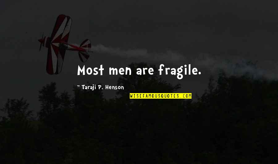 Quintilio Vasquez Quotes By Taraji P. Henson: Most men are fragile.