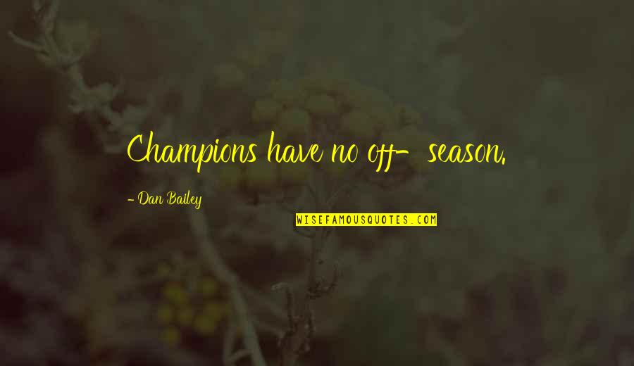 Quintillionth Of A Second Quotes By Dan Bailey: Champions have no off-season.
