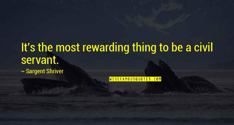 Quintillionths Quotes By Sargent Shriver: It's the most rewarding thing to be a