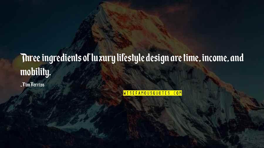Quintin Nelson Quotes By Tim Ferriss: Three ingredients of luxury lifestyle design are time,