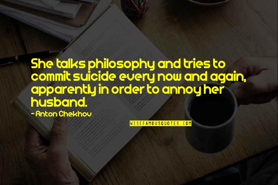 Quintin Smith Quotes By Anton Chekhov: She talks philosophy and tries to commit suicide Quintin Smith Quotes By Anton Chekhov: She talks philosophy and tries to commit suicide