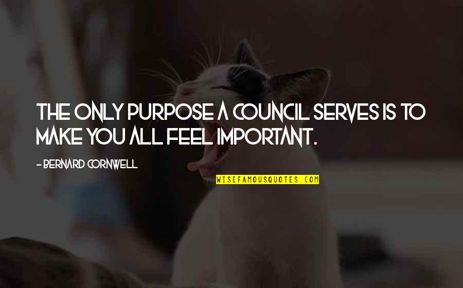 Quinton Quotes By Bernard Cornwell: The only purpose a Council serves is to Quinton Quotes By Bernard Cornwell: The only purpose a Council serves is to