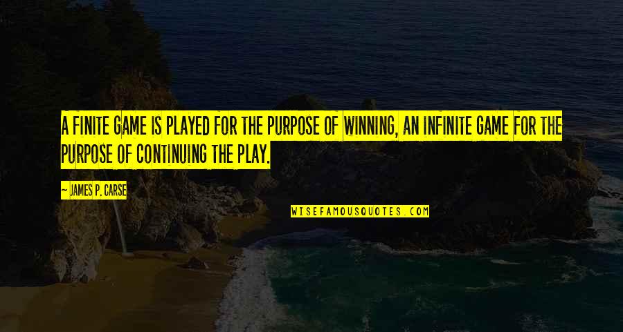 Quintones Quartet Quotes By James P. Carse: A finite game is played for the purpose Quintones Quartet Quotes By James P. Carse: A finite game is played for the purpose