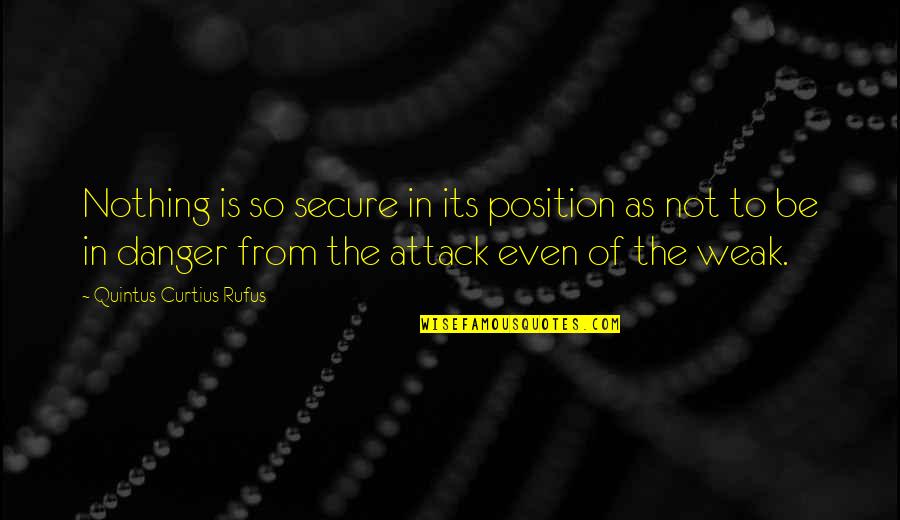 Quintus Quotes By Quintus Curtius Rufus: Nothing is so secure in its position as Quintus Quotes By Quintus Curtius Rufus: Nothing is so secure in its position as