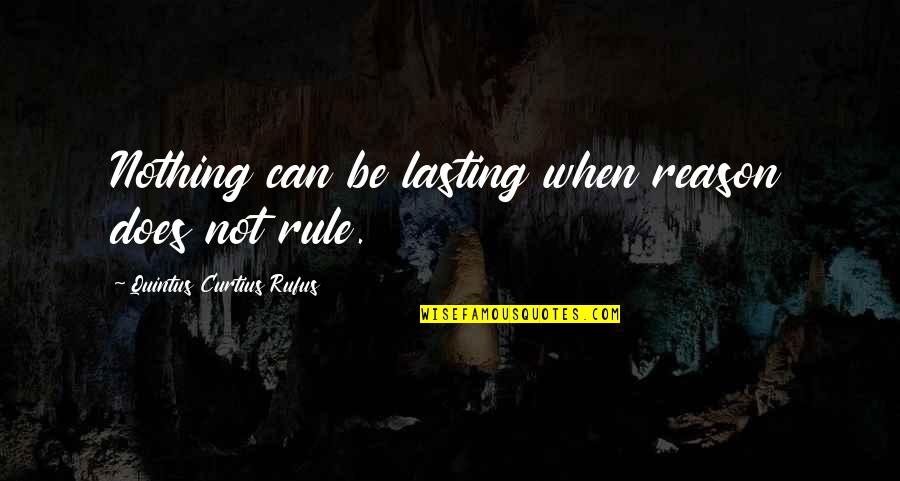 Quintus Quotes By Quintus Curtius Rufus: Nothing can be lasting when reason does not