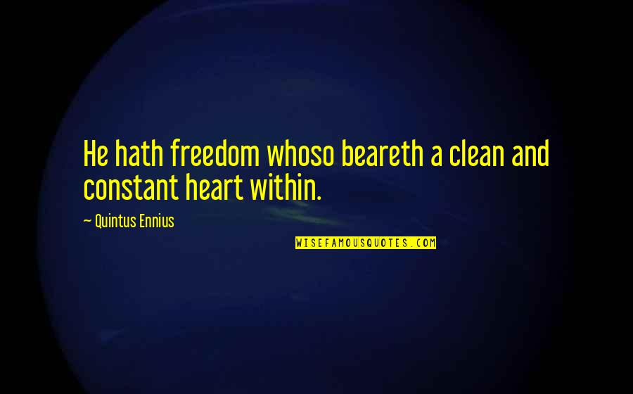 Quintus Quotes By Quintus Ennius: He hath freedom whoso beareth a clean and