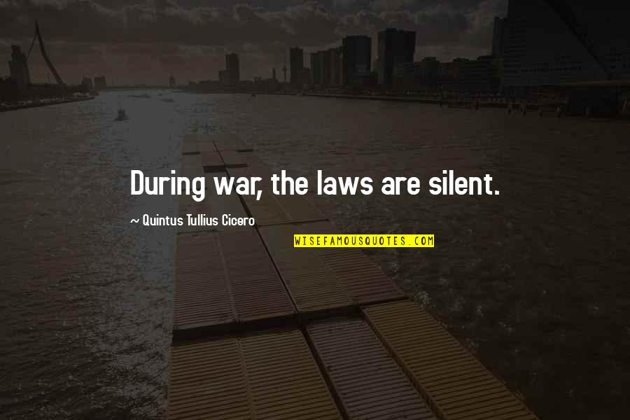 Quintus Quotes By Quintus Tullius Cicero: During war, the laws are silent.