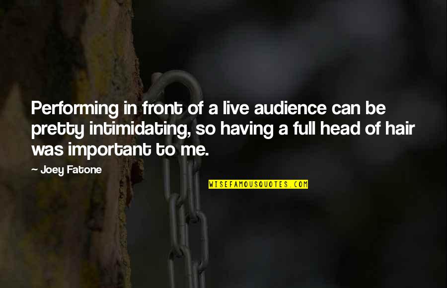 Quinzaine Realisateurs Quotes By Joey Fatone: Performing in front of a live audience can