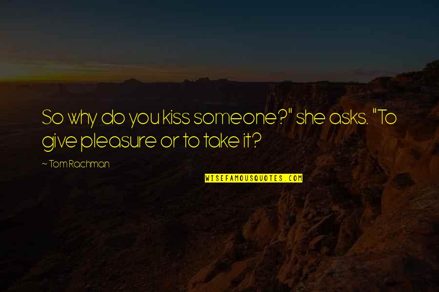 Quinze Mille Quotes By Tom Rachman: So why do you kiss someone?" she asks.