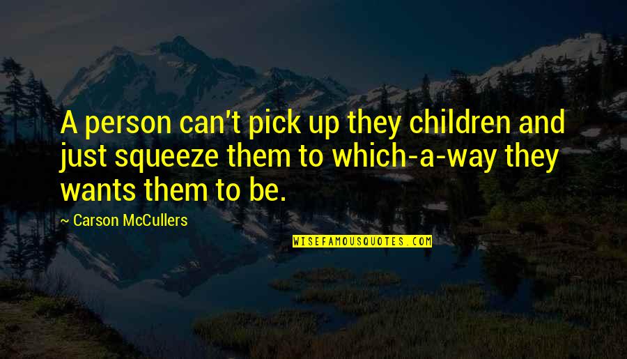 Quinze Number Quotes By Carson McCullers: A person can't pick up they children and