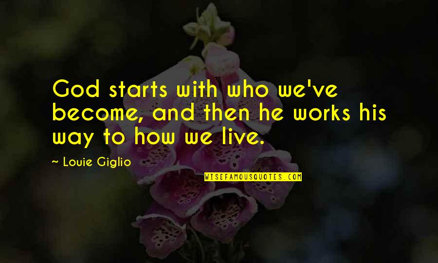 Quiosco Definicion Quotes By Louie Giglio: God starts with who we've become, and then
