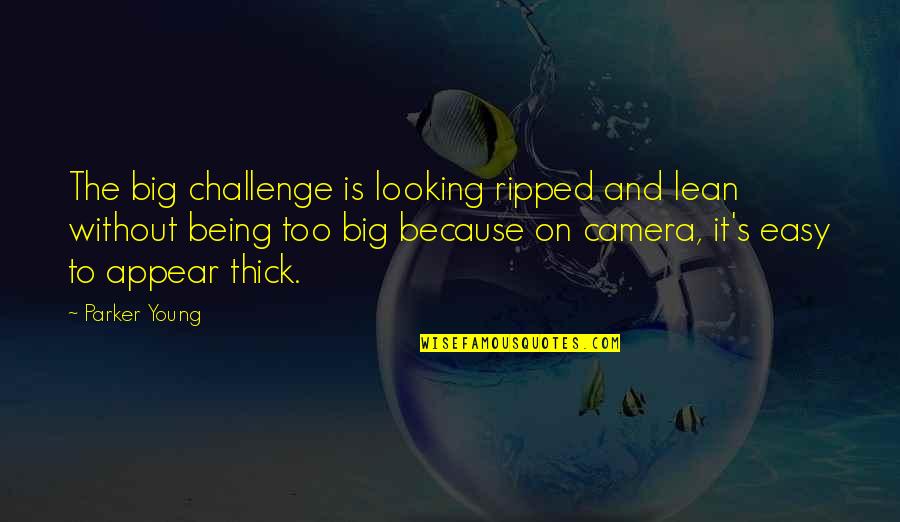 Quiosco Digital Quotes By Parker Young: The big challenge is looking ripped and lean Quiosco Digital Quotes By Parker Young: The big challenge is looking ripped and lean