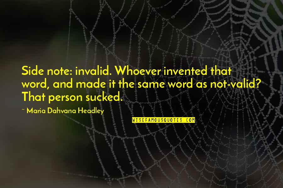 Quiote Chicago Quotes By Maria Dahvana Headley: Side note: invalid. Whoever invented that word, and Quiote Chicago Quotes By Maria Dahvana Headley: Side note: invalid. Whoever invented that word, and