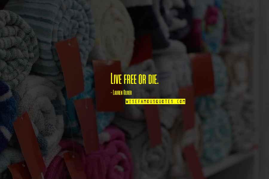 Quipe Dolls Quotes By Lauren Oliver: Live free or die.
