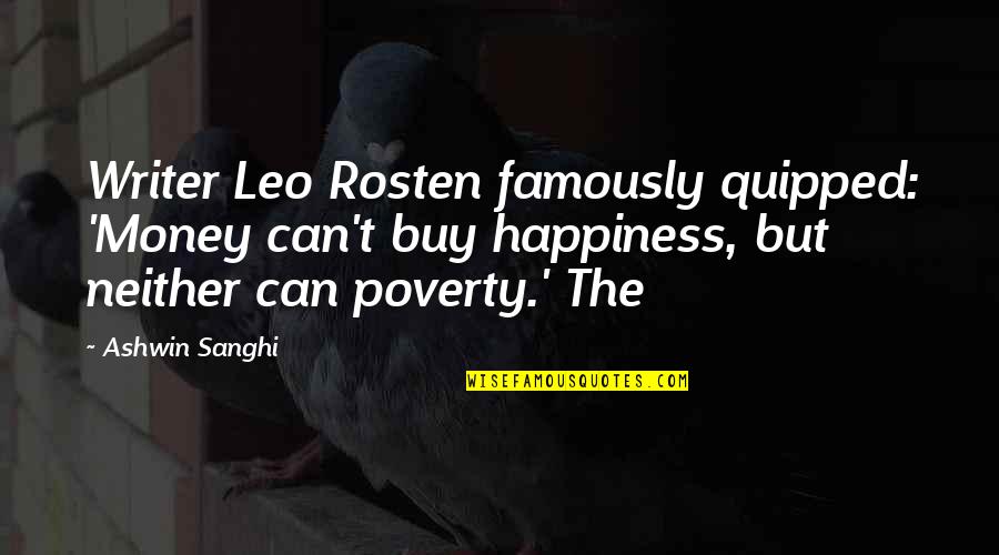 Quipped Quotes By Ashwin Sanghi: Writer Leo Rosten famously quipped: 'Money can't buy Quipped Quotes By Ashwin Sanghi: Writer Leo Rosten famously quipped: 'Money can't buy