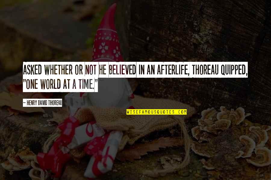 Quipped Quotes By Henry David Thoreau: Asked whether or not he believed in an Quipped Quotes By Henry David Thoreau: Asked whether or not he believed in an
