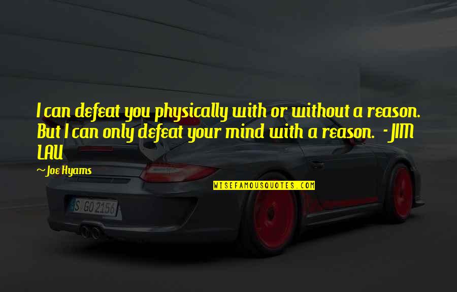 Quipped Quotes By Joe Hyams: I can defeat you physically with or without Quipped Quotes By Joe Hyams: I can defeat you physically with or without