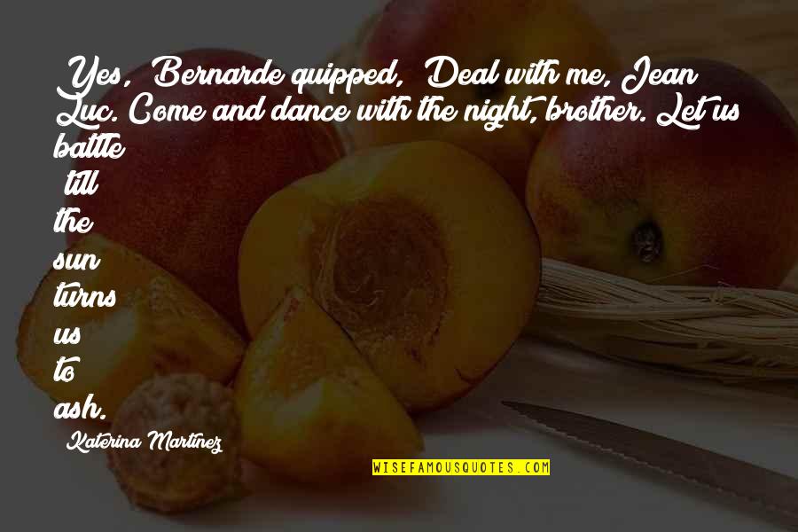 Quipped Quotes By Katerina Martinez: Yes," Bernarde quipped, "Deal with me, Jean Luc.