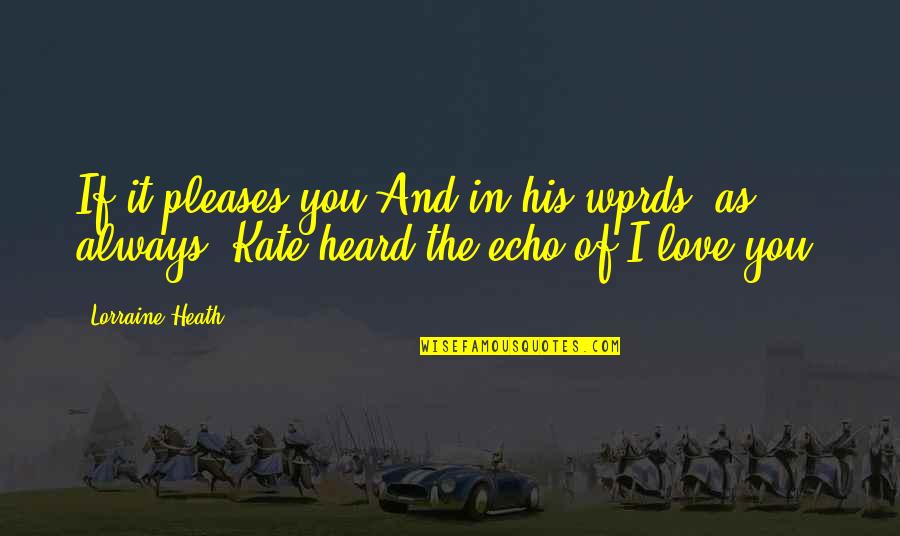 Quipped Quotes By Lorraine Heath: If it pleases you.And in his wprds, as