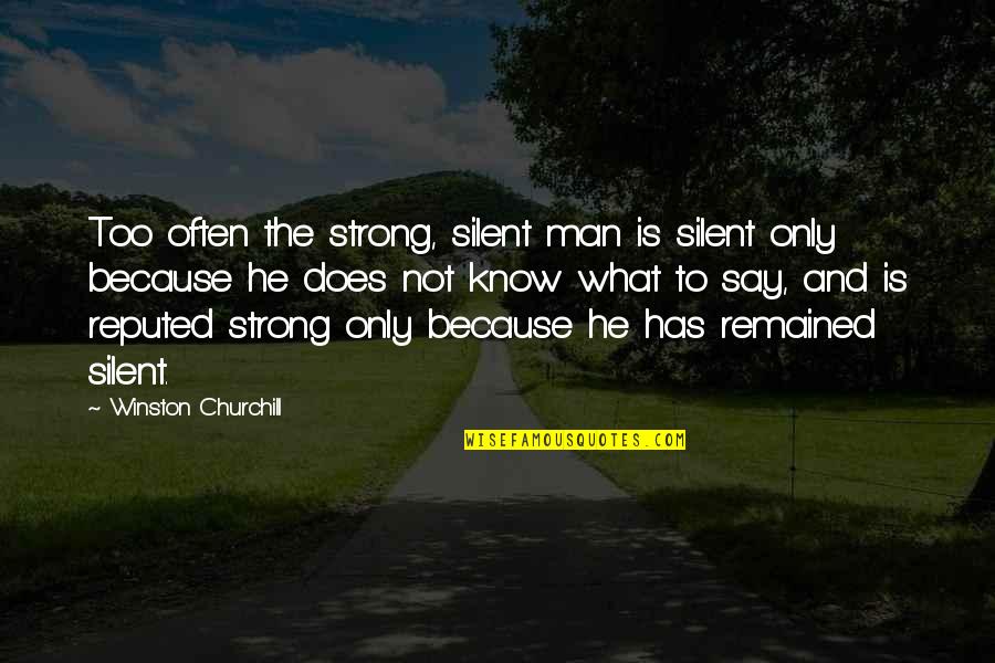 Quipped Quotes By Winston Churchill: Too often the strong, silent man is silent Quipped Quotes By Winston Churchill: Too often the strong, silent man is silent